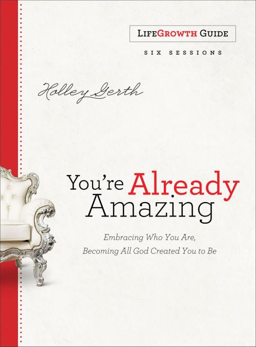 Cover of the book You're Already Amazing LifeGrowth Guide by Holley Gerth, Baker Publishing Group