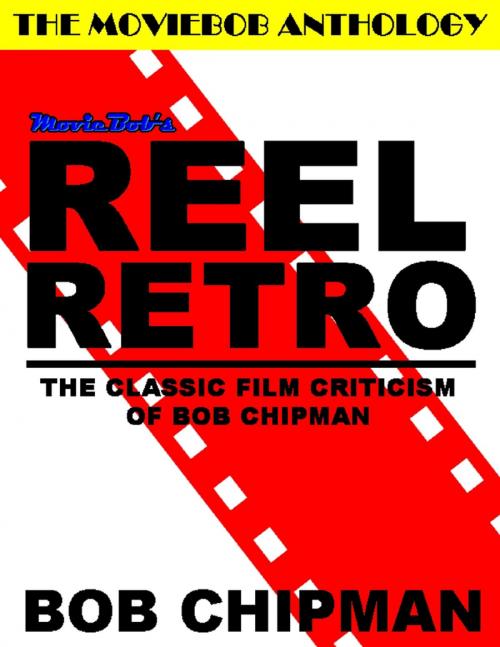 Cover of the book Moviebob's Reel Retro: The Classic Film Criticism of Bob Chipman by Bob Chipman, Robert Chipman