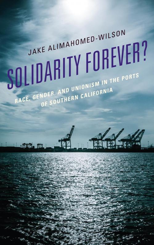 Cover of the book Solidarity Forever? by Jake Alimahomed-Wilson, Lexington Books