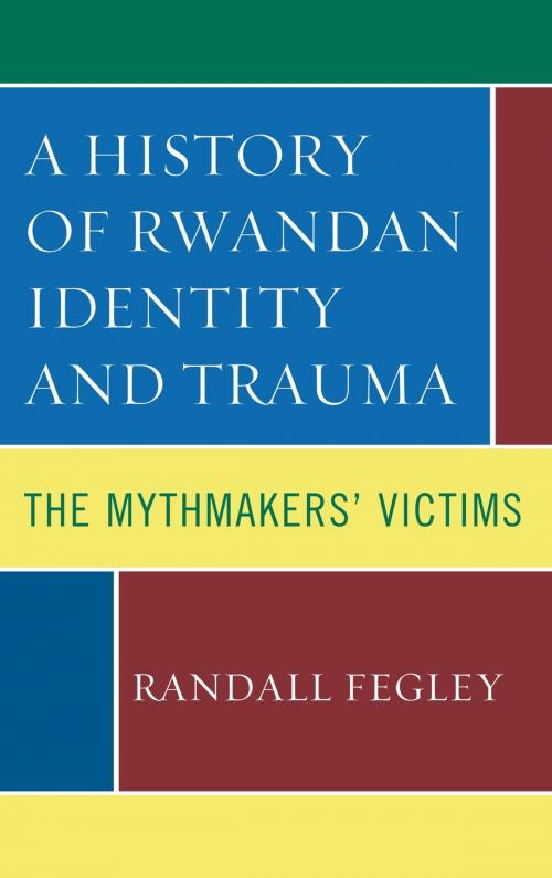 Cover of the book A History of Rwandan Identity and Trauma by Randall Fegley, Lexington Books