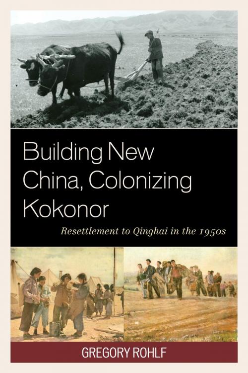 Cover of the book Building New China, Colonizing Kokonor by Gregory Rohlf, Lexington Books