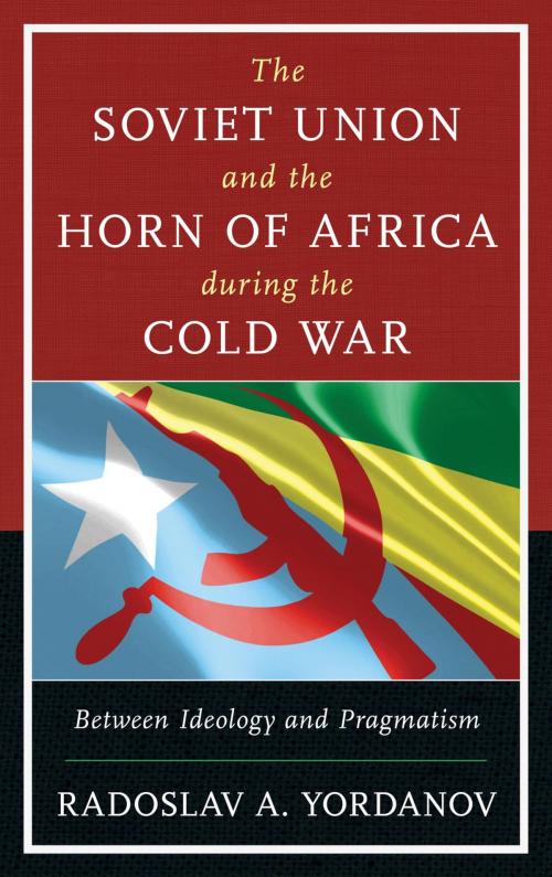 Cover of the book The Soviet Union and the Horn of Africa during the Cold War by Radoslav A. Yordanov, Lexington Books