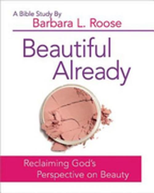 Cover of the book Beautiful Already - Women's Bible Study Participant Book by Barb Roose, Abingdon Press