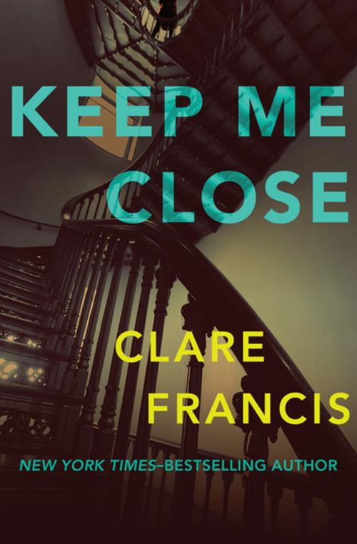 Cover of the book Keep Me Close by Clare Francis, Open Road Media