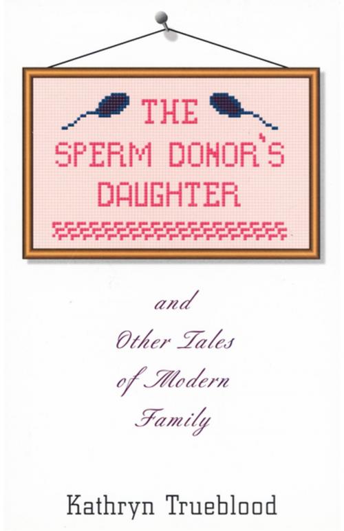 Cover of the book The Sperm Donor's Daughter by Kathryn Trueblood, The Permanent Press (ORD)