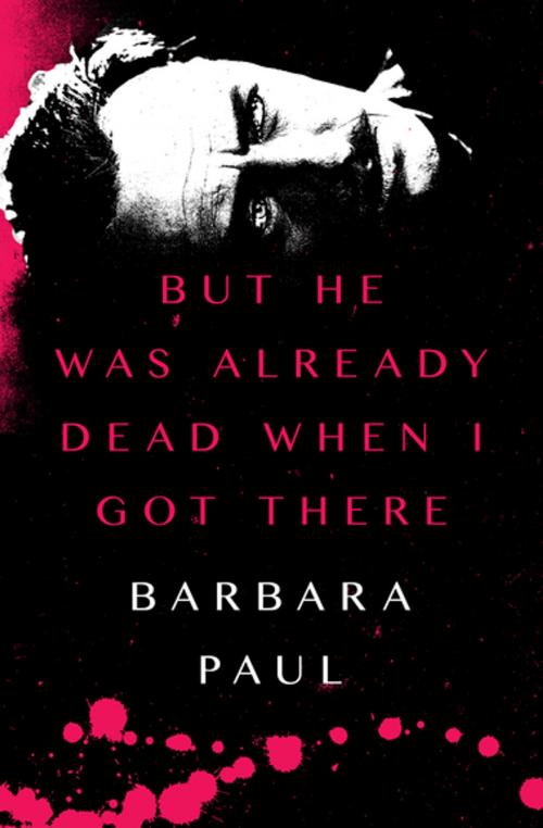 Cover of the book But He Was Already Dead When I Got There by Barbara Paul, MysteriousPress.com/Open Road