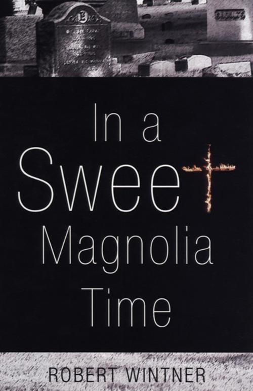 Cover of the book In a Sweet Magnolia Time by Robert Wintner, The Permanent Press (ORD)