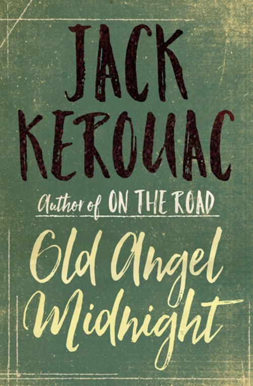 Cover of the book Old Angel Midnight by Jack Kerouac, Open Road Media