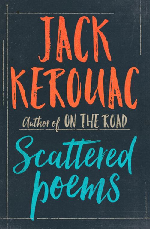 Cover of the book Scattered Poems by Jack Kerouac, Open Road Media