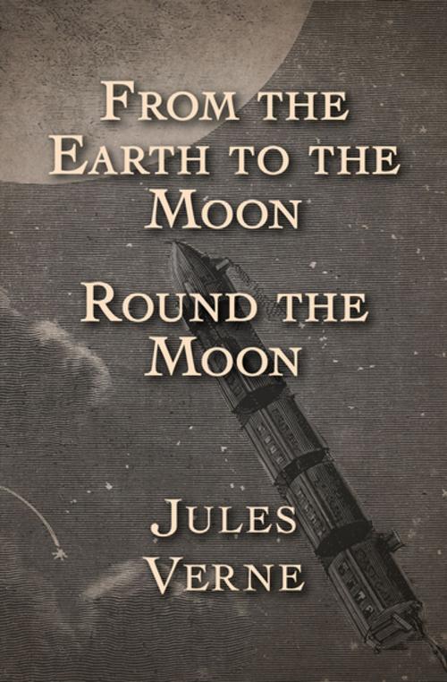 Cover of the book From the Earth to the Moon and Round the Moon by Jules Verne, Open Road Media
