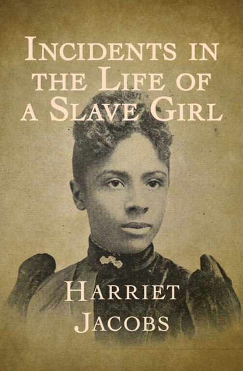 Cover of the book Incidents in the Life of a Slave Girl by Harriet Jacobs, Open Road Media