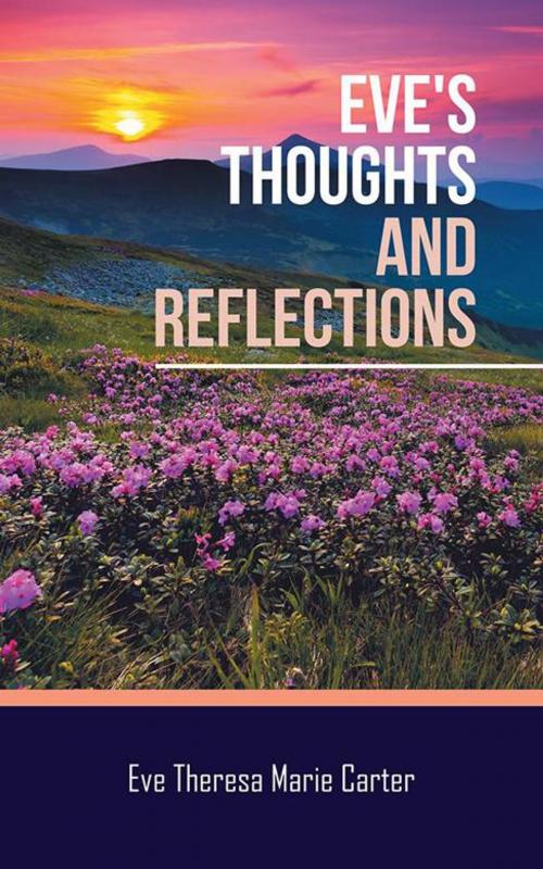 Cover of the book Eve's Thoughts and Reflections by Eve Theresa Marie Carter, AuthorHouse