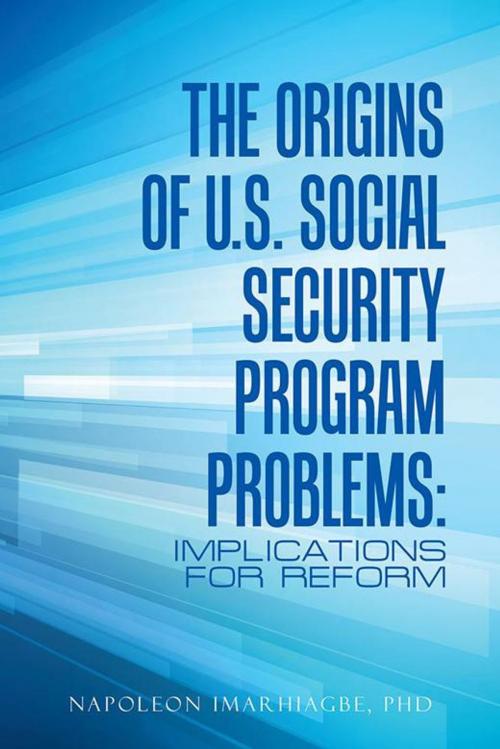 Cover of the book The Origins of U.S. Social Security Program Problems: by Napoleon Imarhiagbe, AuthorHouse