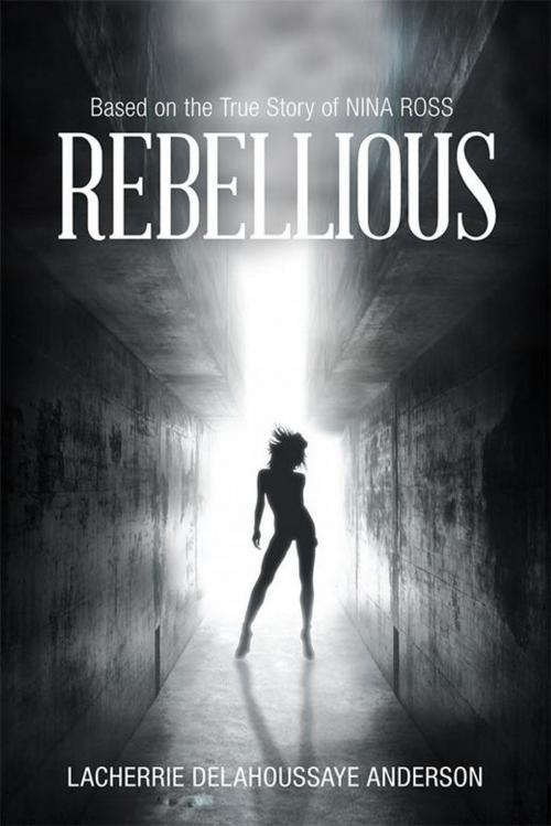 Cover of the book Rebellious by Lacherrie Anderson, AuthorHouse