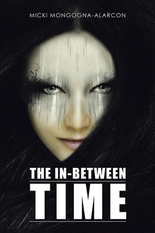 Cover of the book The In-Between Time by Micki Mongogna-Alarcon, AuthorHouse