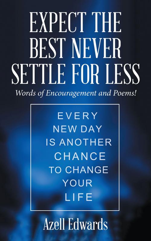 Cover of the book Expect the Best Never Settle for Less by Azell Edwards, AuthorHouse