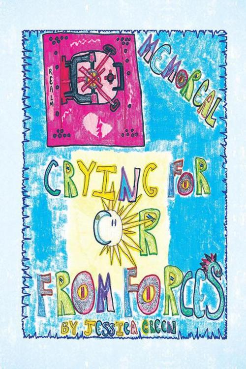 Cover of the book Crying for or from Forces: Memoreal by Jessica Green, AuthorHouse