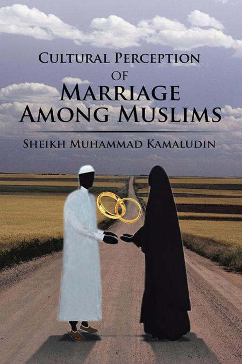 Cover of the book Cultural Perception of Marriage Among Muslims by Sheikh Muhammad Kamaludin, AuthorHouse UK
