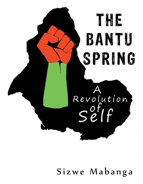 Cover of the book The Bantu Spring by Sizwe Mabanga, AuthorHouse UK