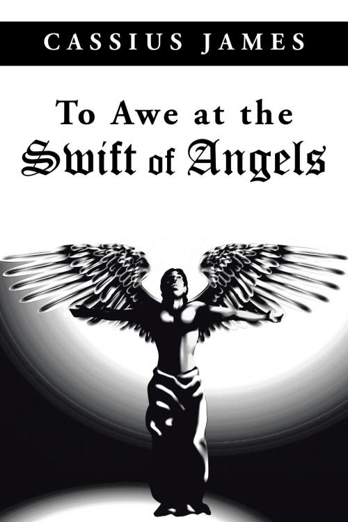 Cover of the book To Awe at the Swift of Angels by Cassius James, AuthorHouse UK