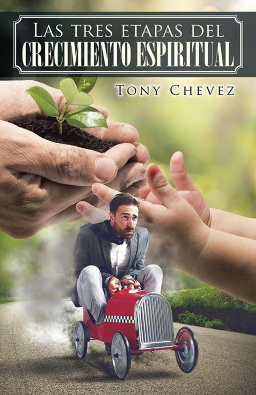 Cover of the book Las Tres Etapas Del Crecimiento Espiritual by Tony Chevez, Palibrio