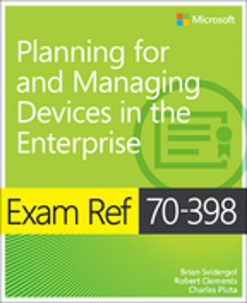 Cover of the book Exam Ref 70-398 Planning for and Managing Devices in the Enterprise by Brian Svidergol, Robert Clements, Charles Pluta, Pearson Education