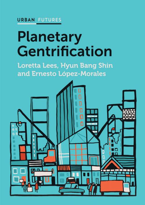 Cover of the book Planetary Gentrification by Loretta Lees, Hyun Bang Shin, Ernesto López-Morales, Wiley