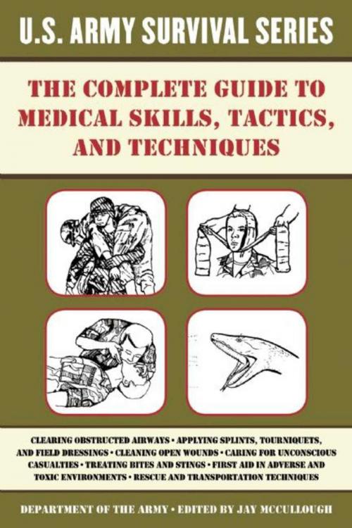 Cover of the book The Complete U.S. Army Survival Guide to Medical Skills, Tactics, and Techniques by , Skyhorse