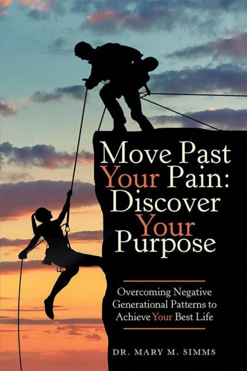 Cover of the book Move Past Your Pain: Discover Your Purpose by Mary Simms, WestBow Press