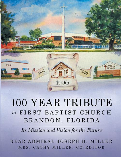 Cover of the book 100 Year Tribute to First Baptist Church Brandon, Florida by Rear Admiral Joseph H. Miller, WestBow Press