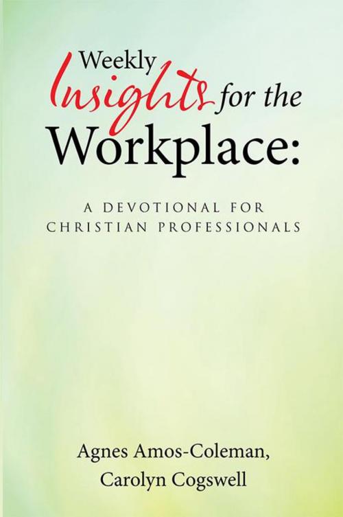 Cover of the book Weekly Insights for the Workplace: a Devotional for Christian Professionals by Agnes Amos-Coleman, WestBow Press