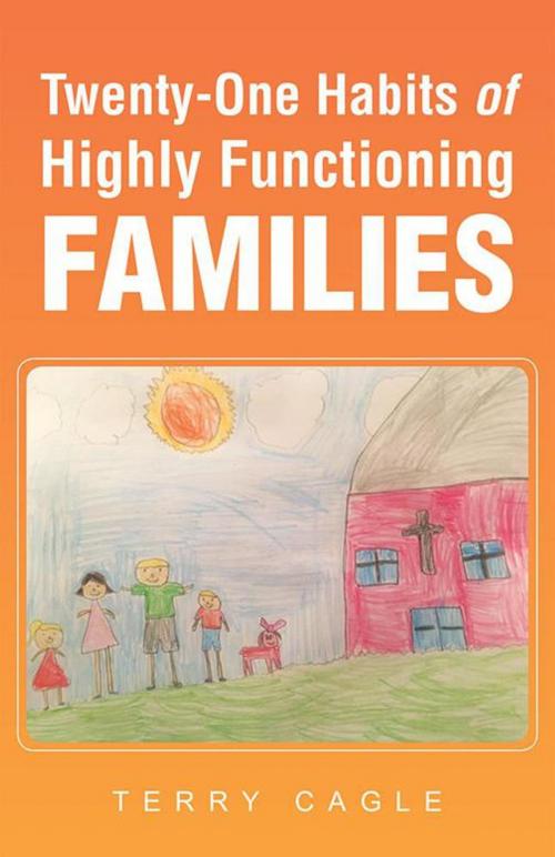 Cover of the book Twenty-One Habits of Highly Functioning Families by Terry Cagle, WestBow Press