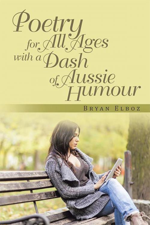 Cover of the book Poetry for All Ages with a Dash of Aussie Humour by Bryan Elboz, Xlibris AU