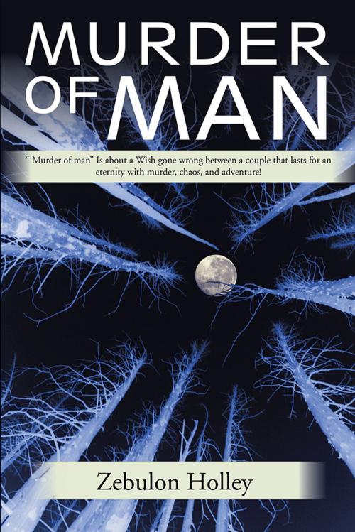 Cover of the book Murder of Man by Zebulon Holley, Xlibris US