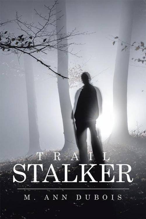 Cover of the book Trail Stalker by M. Ann Dubois, Xlibris US