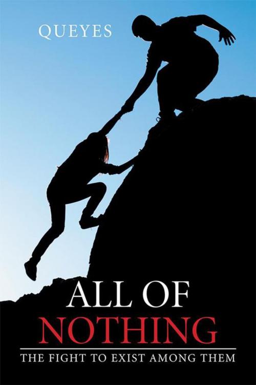 Cover of the book All of Nothing by Queyes, Xlibris US