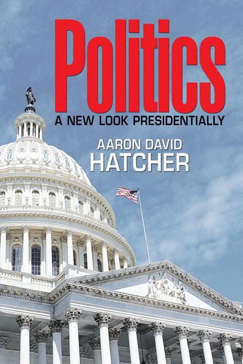 Cover of the book Politics by Aaron David Hatcher, Xlibris US