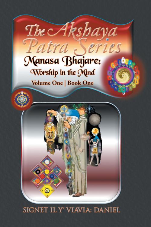 Cover of the book The Akshaya Patra; Manasa Bhajare: Worship in the Mind by Signet IL Y’ Viavia: Daniel, Xlibris US