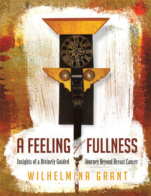Cover of the book A Feeling of Fullness by Wilhelmina Grant, Xlibris US