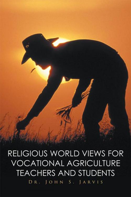 Cover of the book Religious World Views for Vocational Agriculture Teachers and Students by John Jarvis, Xlibris US