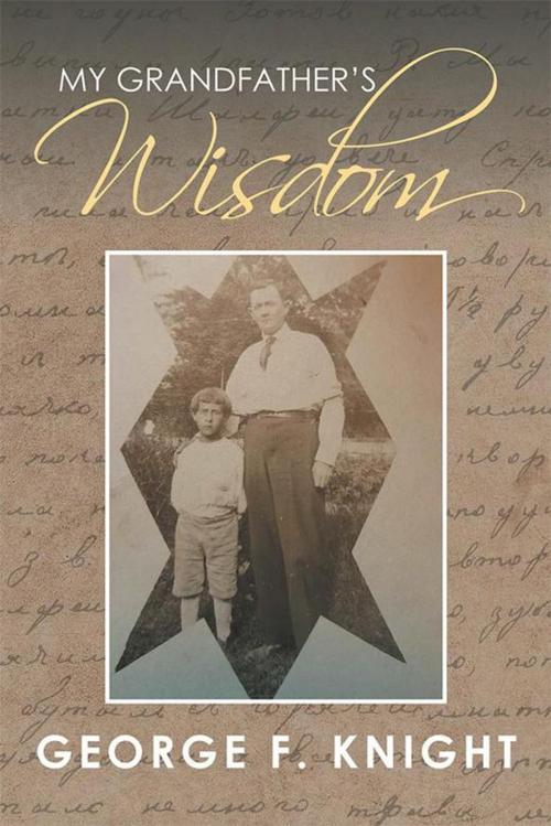 Cover of the book My Grandfather’S Wisdom by George Knight, Xlibris US