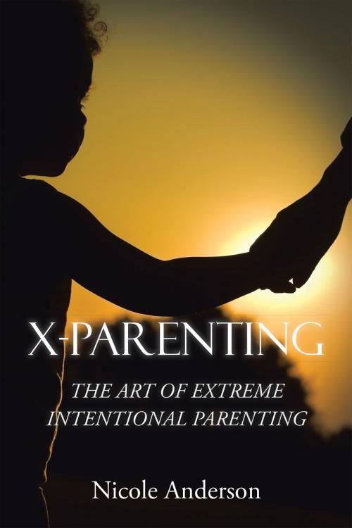 Cover of the book X-Parenting by Nicole Anderson, Xlibris US