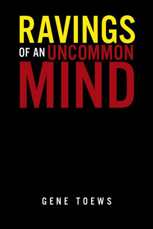 Cover of the book Ravings of an Uncommon Mind by Gene Toews, Xlibris US
