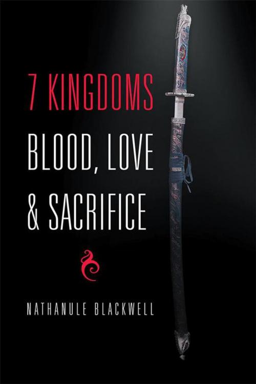 Cover of the book 7 Kingdoms Blood, Love & Sacrifice by Nathanule Blackwell, Xlibris US