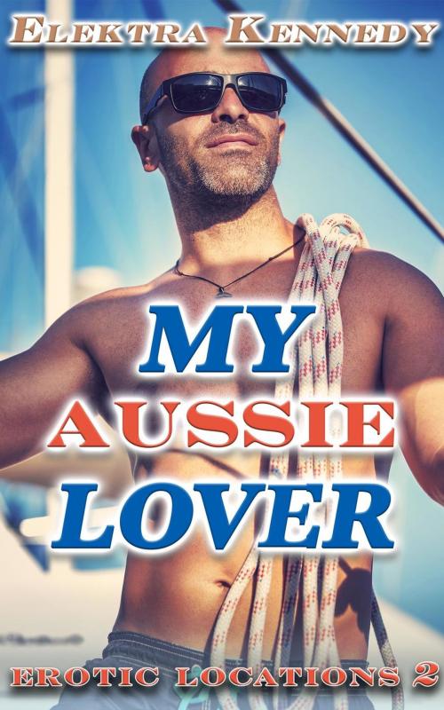 Cover of the book My Aussie Lover by Elektra Kennedy, Elektra Kennedy