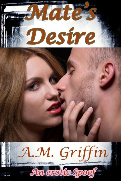 Cover of the book Mate's Desire by A.M. Griffin, Three Twenty-One, LLC