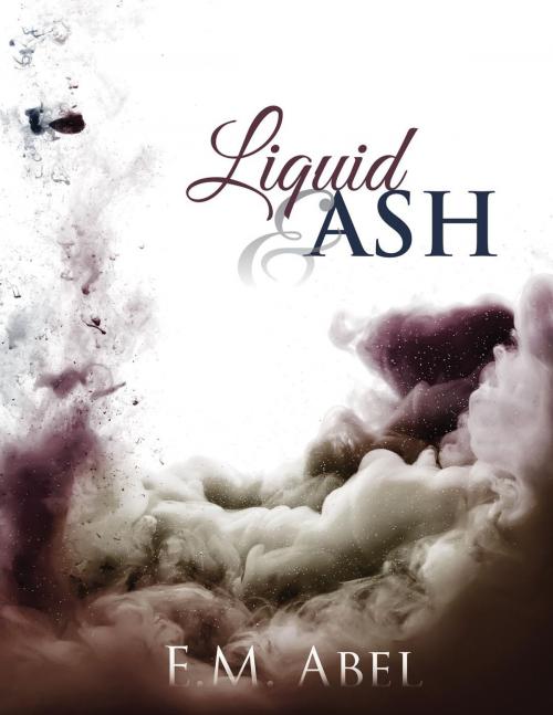 Cover of the book Liquid & Ash by E.M. Abel, E.M. Abel