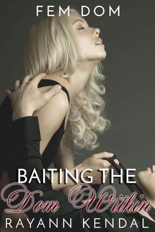 Cover of the book Baiting the Dom Within by Rayann Kendal, Hedon Press, Steamy eReads