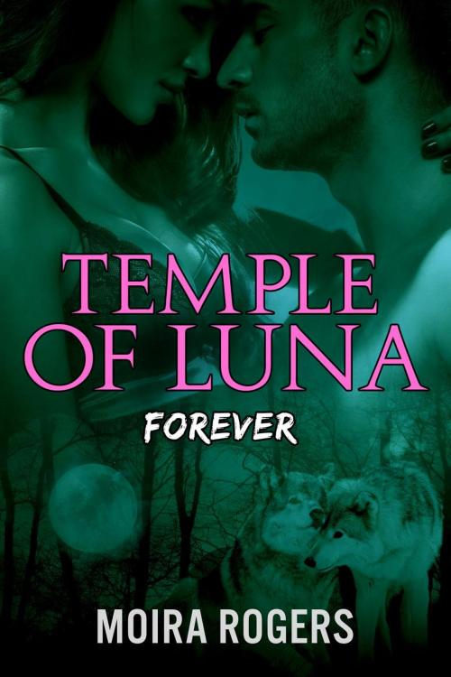 Cover of the book Temple of Luna: Forever by Moira Rogers, Moira Rogers