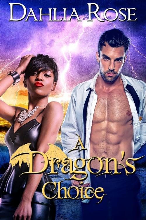 Cover of the book A Dragon's Choice by Dahlia Rose, Dahlia Rose Unscripted